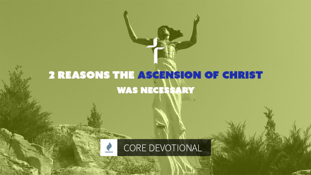 reasons the ascension of Christ was necessary