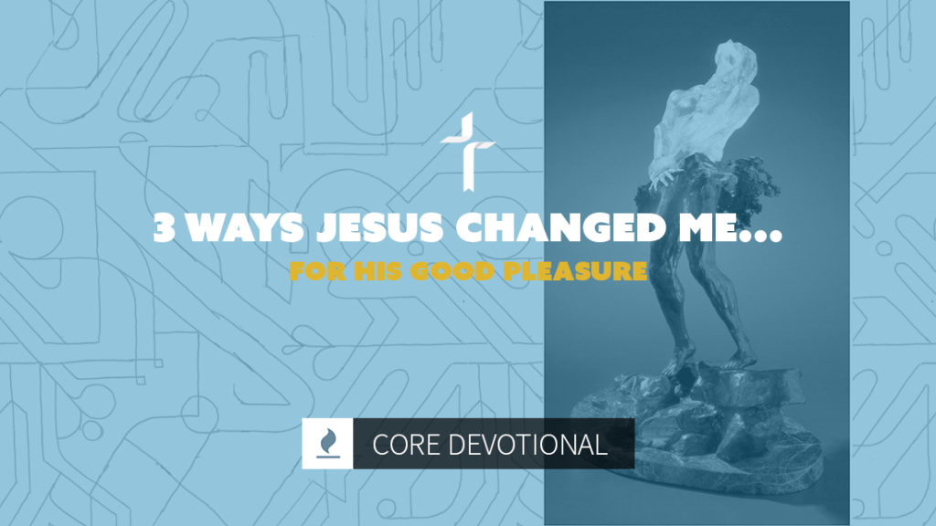 3 ways jesus changed me for his good pleasure