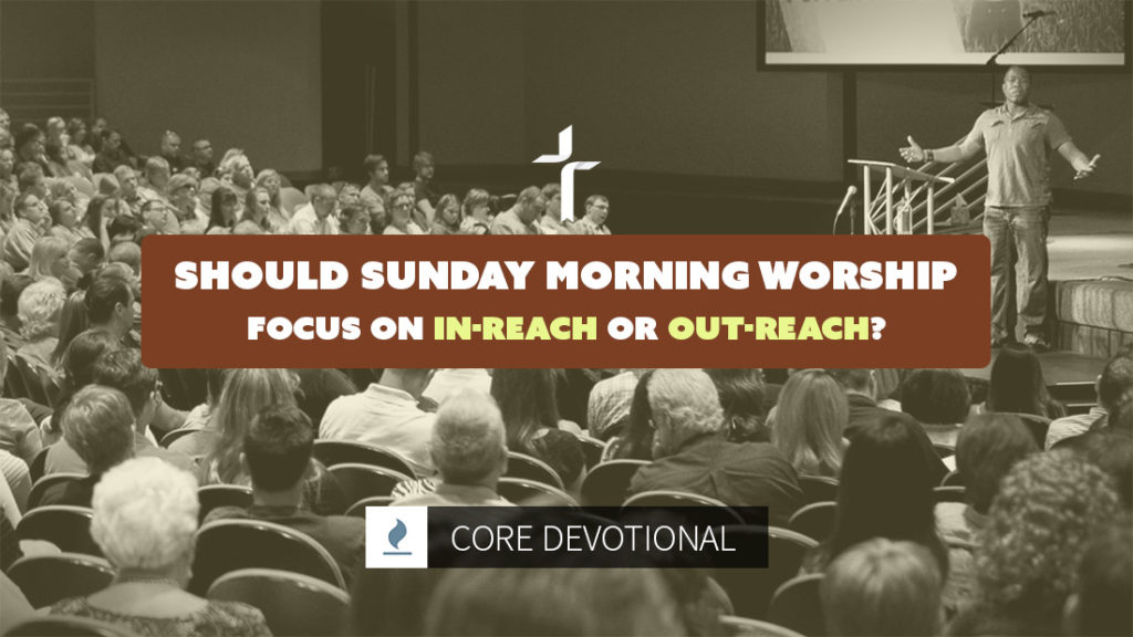 sunday morning worship in-reach or out-reach