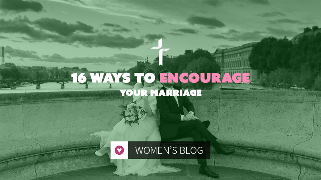 16 Ways to Encourage Your Marriage