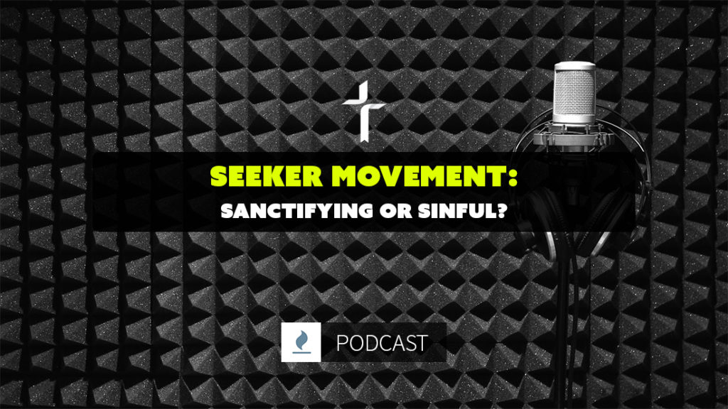 seeker movement: sanctifying or sinful?