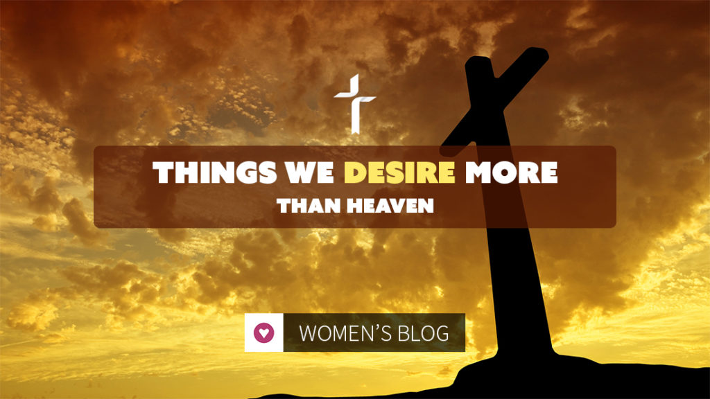 things we desire more than heaven