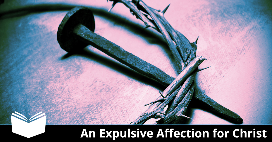 an expulsive affection for Christ