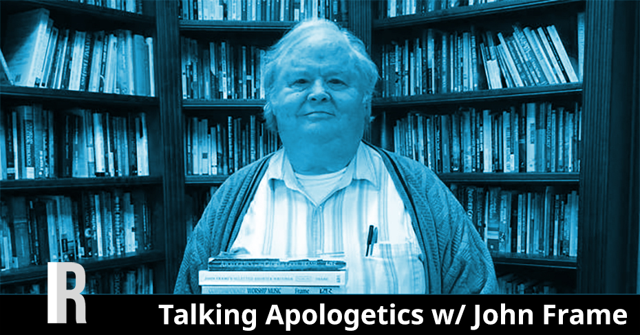 Apologetics w/ John Frame